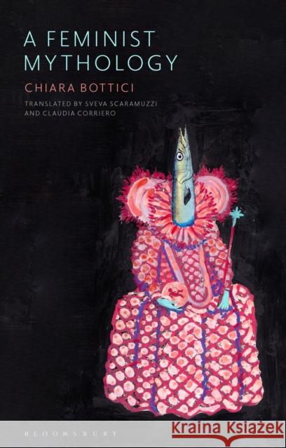 A Feminist Mythology Chiara (New School for Social Research, USA) Bottici 9781350095960 Bloomsbury Publishing PLC