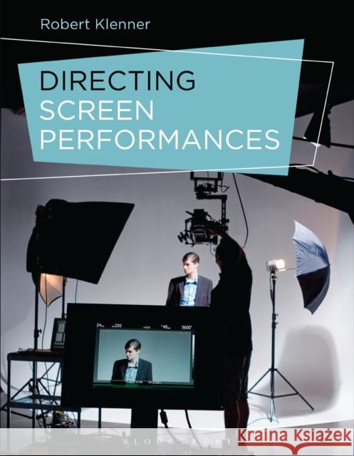 Directing Screen Performances Robert Klenner (Acting Head of Directing   9781350096363 Bloomsbury Academic