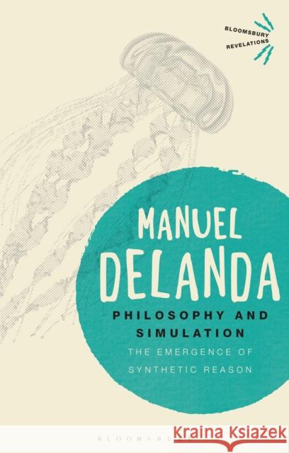 Philosophy and Simulation: The Emergence of Synthetic Reason Delanda, Manuel 9781350096783 Bloomsbury Academic