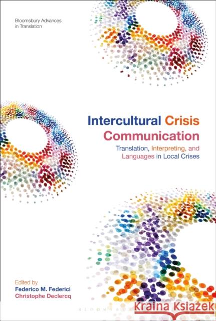 Intercultural Crisis Communication: Translation, Interpreting and Languages in Local Crises Declercq, Christophe 9781350097056 Bloomsbury Academic