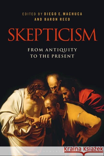 Skepticism: From Antiquity to the Present Diego Machuca Baron Reed 9781350097131 Bloomsbury Academic