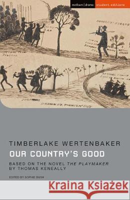Our Country's Good : Based on the novel 'The Playmaker' by Thomas Keneally Timberlake Wertenbaker Sophie Bush (Sheffield Hallam University  9781350097889 Bloomsbury Publishing PLC