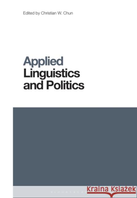 Applied Linguistics and Politics Christian W. Chun Li Wei 9781350098237 Bloomsbury Academic