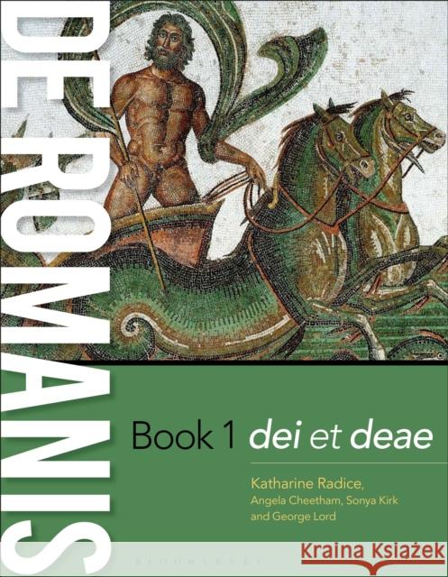 de Romanis Book 1: dei et deae Katharine Radice (Stephen Perse Foundation, UK), Angela Cheetham (Classics Teacher, Stephen Perse Foundation, UK), Dr So 9781350100039