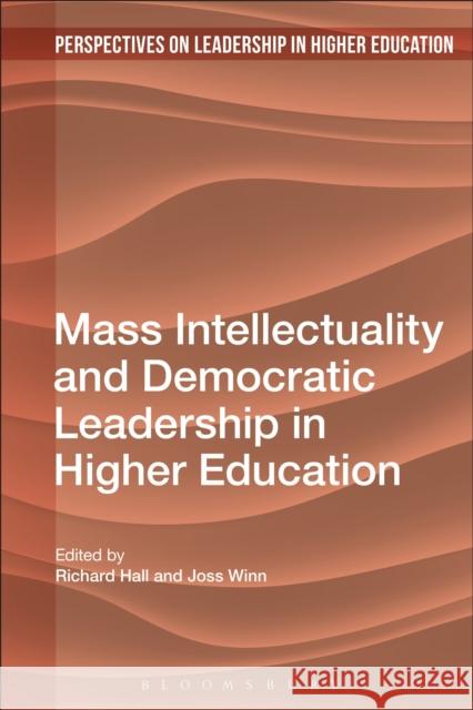 Mass Intellectuality and Democratic Leadership in Higher Education Joss Winn Richard Hall Camilla Erskine 9781350100640 Bloomsbury Academic