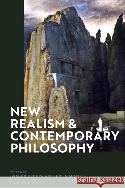 New Realism and Contemporary Philosophy Gregor Kroupa Jure Simoniti 9781350101777 Bloomsbury Academic