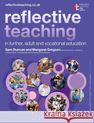 Reflective Teaching in Further, Adult and Vocational Education Sam Duncan Robin Webber Jones Amy Pollard 9781350102002 Bloomsbury Academic