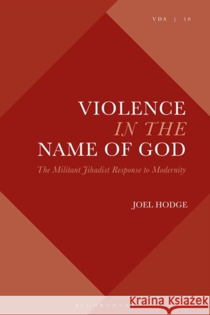 Violence in the Name of God: The Militant Jihadist Response to Modernity Joel Hodge Chris Fleming Joel Hodge 9781350104976