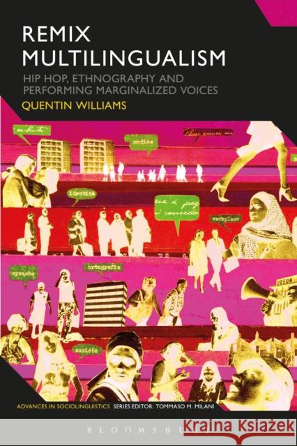 Remix Multilingualism: Hip Hop, Ethnography and Performing Marginalized Voices Quentin Williams Tommaso M. Milani 9781350105270 Bloomsbury Academic