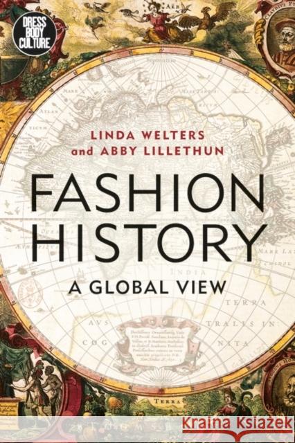 Fashion History: A Global View Linda Welters Joanne B. Eicher Abby Lillethun 9781350105690 Bloomsbury Visual Arts
