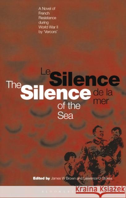 Silence of the Sea / Le Silence de la Mer: A Novel of French Resistance During the Second World War by 'Vercors' Brown, James W. 9781350106239 Bloomsbury Publishing PLC