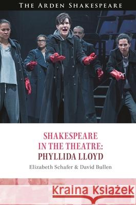 Shakespeare in the Theatre: Phyllida Lloyd David (Royal Holloway, University of London, UK) Bullen 9781350106345 Bloomsbury Publishing PLC