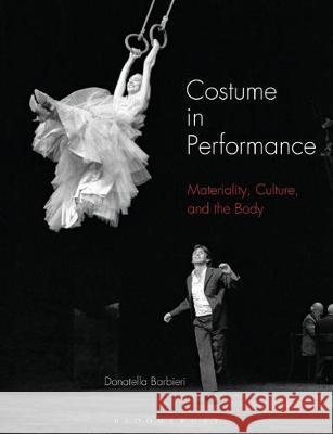 Costume in Performance: Materiality, Culture, and the Body Donatella Barbieri (Victoria and Albert    9781350106383 Bloomsbury Visual Arts