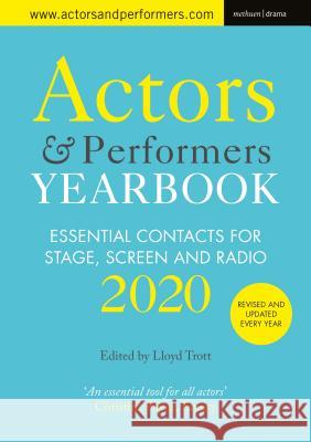 Actors' and Performers' Yearbook 2020: Essential Contacts for Stage, Screen and Radio Lloyd Trott (RADA, UK)   9781350107571 Methuen Drama