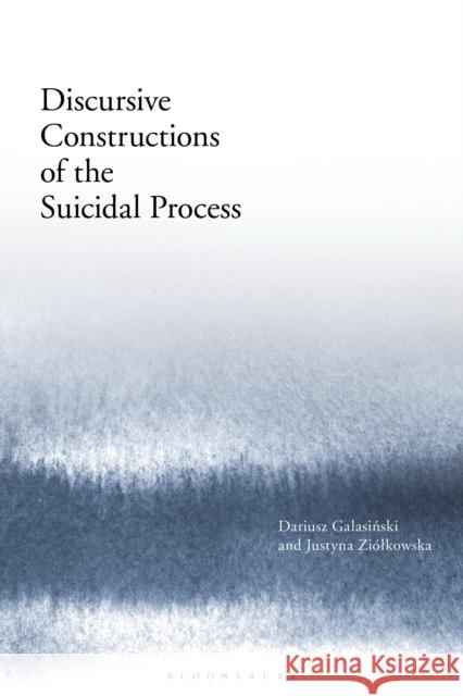 Discursive Constructions of the Suicidal Process Dariusz Galasinski Justyna Ziolkowska 9781350107694 Bloomsbury Academic