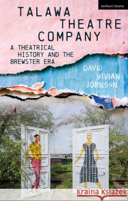 Talawa Theatre Company: A Theatrical History and the Brewster Era David Vivian Johnson 9781350107977