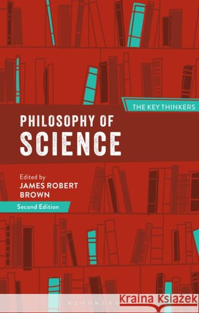 Philosophy of Science: The Key Thinkers James Robert Brown 9781350108264