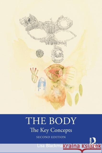 The Body: The Key Concepts Blackman, Lisa 9781350109414