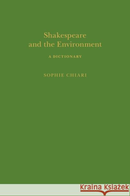 Shakespeare and the Environment: A Dictionary Sophie Chiari, Sandra Clark 9781350110465