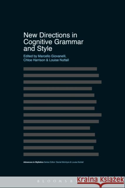 New Directions in Cognitive Grammar and Style Marcello Giovanelli Dan McIntyre Chloe Harrison 9781350111110 Bloomsbury Academic