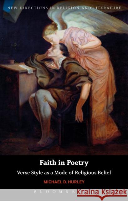 Faith in Poetry: Verse Style as a Mode of Religious Belief Michael D. Hurley Emma Mason Mark Knight 9781350111639 Bloomsbury Academic