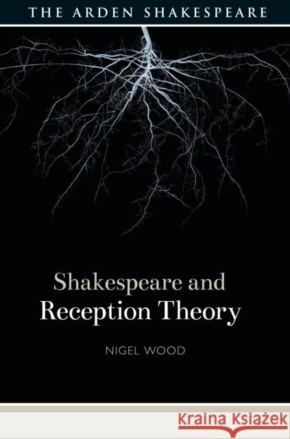 Shakespeare and Reception Theory Nigel Wood Evelyn Gajowski 9781350112100 Arden Shakespeare