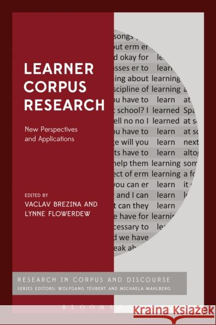 Learner Corpus Research: New Perspectives and Applications Vaclav Brezina (Senior Research Associat Lynne Flowerdew (Birkbeck, University of Anthony McEnery (University of Lancast 9781350112582