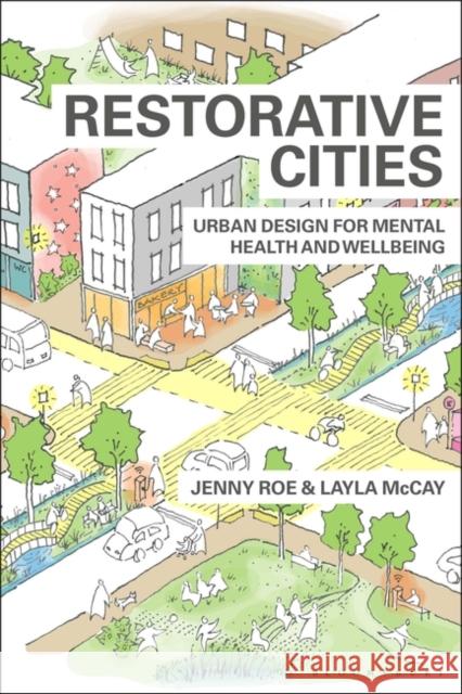 Restorative Cities: Urban Design for Mental Health and Wellbeing Jenny Roe Layla McCay 9781350112872 Bloomsbury Visual Arts