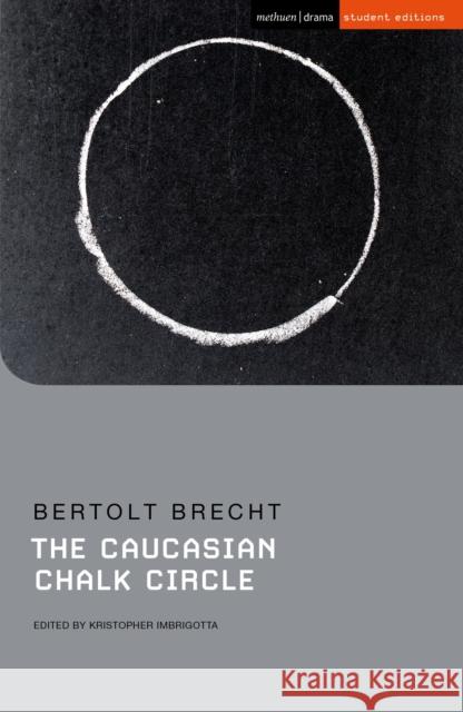 The Caucasian Chalk Circle Bertolt Brecht, Kristopher Imbrigotta (University of Puget Sound, US), James Stern, Tania Stern, W. H. Auden 9781350113367 Bloomsbury Publishing PLC