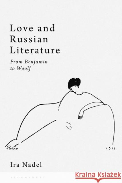 Love and Russian Literature Ira B. (University of British Columbia, Canada) Nadel 9781350115019 Bloomsbury Publishing PLC