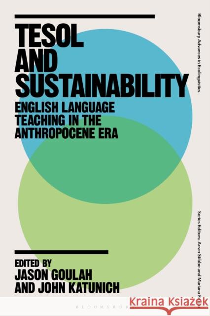 Tesol and Sustainability: English Language Teaching in the Anthropocene Era Jason Goulah Arran Stibbe John Katunich 9781350115088