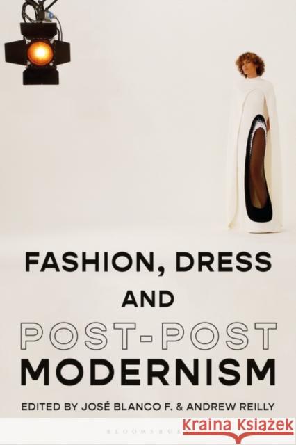 Fashion, Dress and Post-Postmodernism F, José Blanco 9781350115163 Bloomsbury Visual Arts