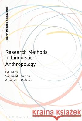 Research Methods in Linguistic Anthropology Sabina Perrino Sonya E. Pritzker 9781350117495 Bloomsbury Academic