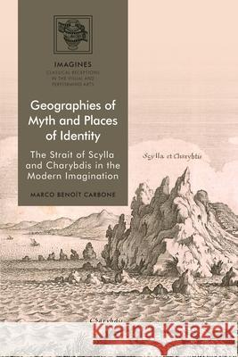 Geographies of Myth and Places of Identity: The Strait of Scylla and Charybdis in the Modern Imagination Marco Beno Carbone Filippo Carl 9781350118188 Bloomsbury Academic