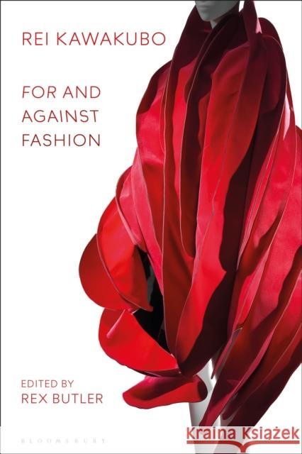 Rei Kawakubo: For and Against Fashion Rex Butler 9781350118225