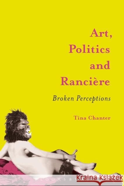 Art, Politics and Rancière: Broken Perceptions Chanter, Tina 9781350119031