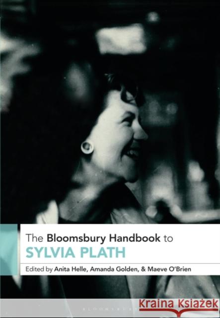 The Bloomsbury Handbook to Sylvia Plath Anita Helle Amanda Golden Maeve O'Brien 9781350119222 Bloomsbury Academic