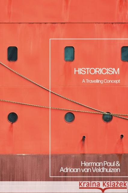 Historicism: A Travelling Concept Herman Paul Adriaan Van Veldhuizen 9781350121959 Bloomsbury Academic