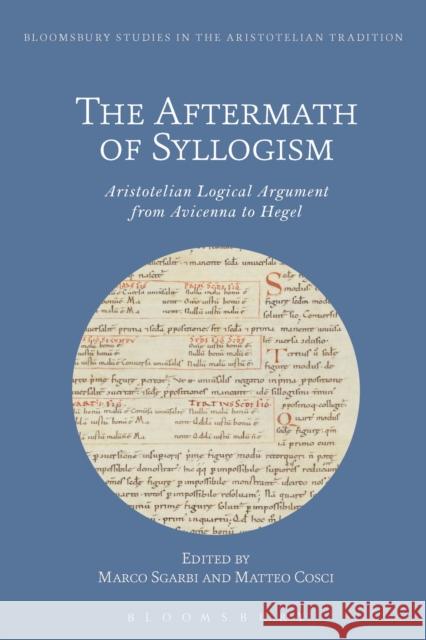 The Aftermath of Syllogism: Aristotelian Logical Argument from Avicenna to Hegel Gaukroger, Stephen 9781350123151 Bloomsbury Academic