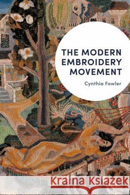 The Modern Embroidery Movement Cynthia Fowler 9781350123366 Bloomsbury Visual Arts
