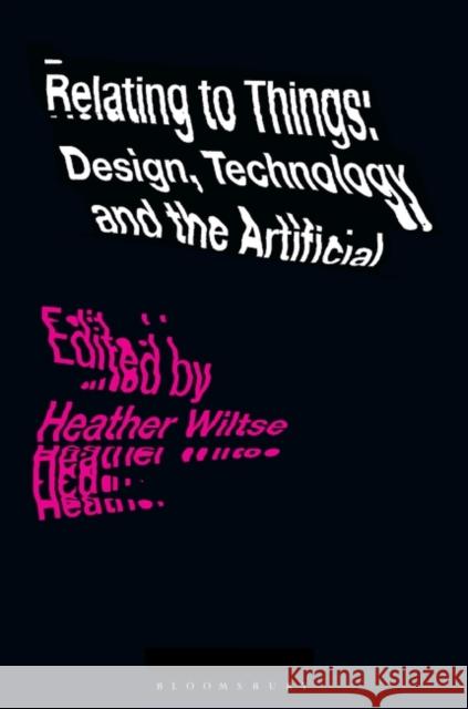 Relating to Things: Design, Technology and the Artificial Heather Wiltse 9781350124257 Bloomsbury Visual Arts