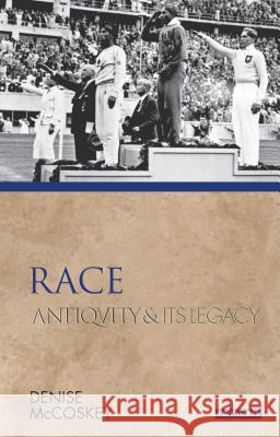 Race: Antiquity and Its Legacy Denise Eileen McCoskey (Miami University   9781350125001 Bloomsbury Academic