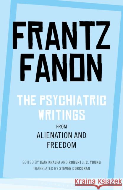 The Psychiatric Writings from Alienation and Freedom Fanon, Frantz 9781350125919 Bloomsbury Academic