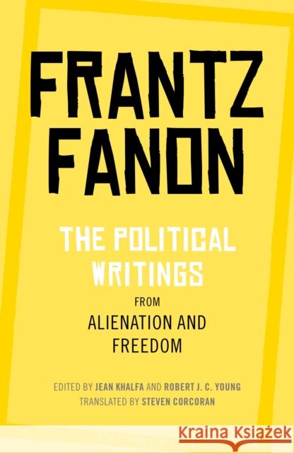 The Political Writings from Alienation and Freedom Fanon, Frantz 9781350125995 Bloomsbury Academic