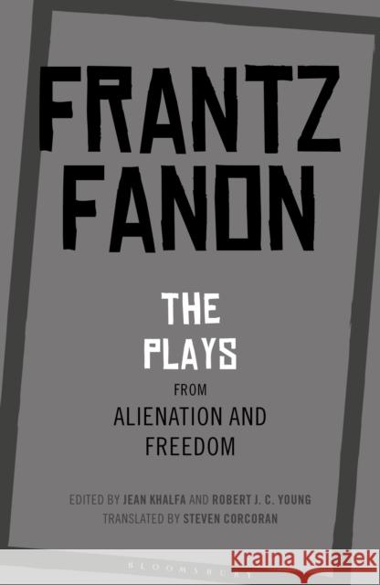 The Plays from Alienation and Freedom Fanon, Frantz 9781350126572 Bloomsbury Academic