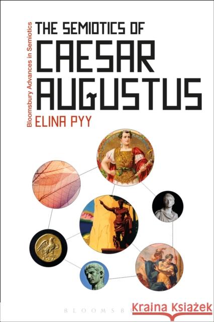 The Semiotics of Caesar Augustus Elina Pyy Paul Bouissac 9781350126671 Bloomsbury Academic