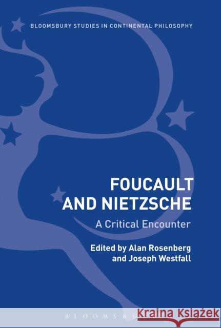 Foucault and Nietzsche: A Critical Encounter Joseph Westfall Alan Rosenberg 9781350126701 Bloomsbury Academic