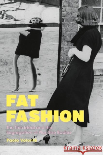 Fat Fashion: The Thin Ideal and the Segregation of Plus-Size Bodies Volont 9781350126923 Bloomsbury Visual Arts