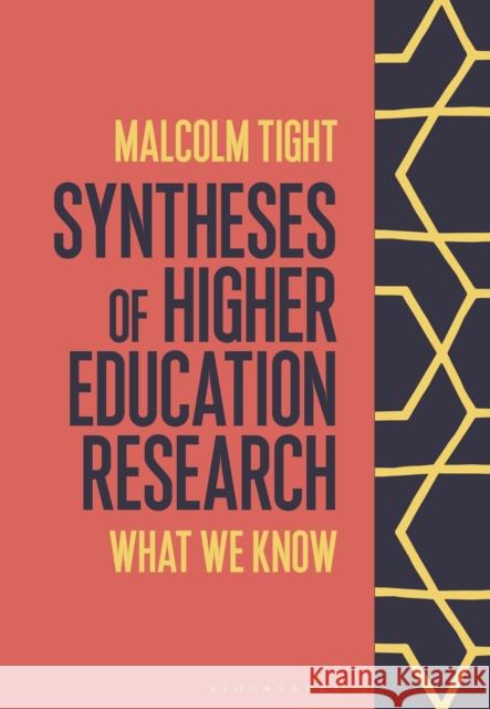 Syntheses of Higher Education Research: What We Know Malcolm Tight 9781350128729 Bloomsbury Publishing PLC