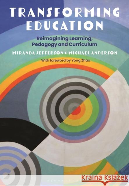 Transforming Education: Reimagining Learning, Pedagogy and Curriculum Jefferson, Miranda 9781350130081 Bloomsbury Academic